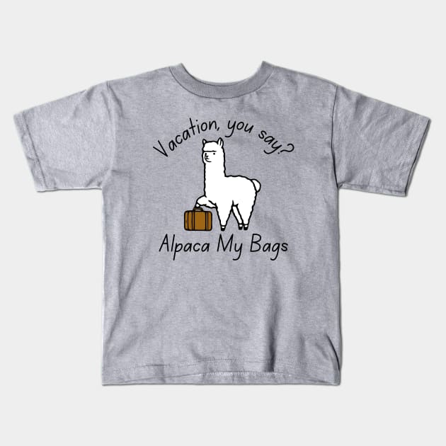 Vacation, You Say? Alpaca My Bags Kids T-Shirt by KayBee Gift Shop